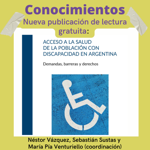 Con recuadro color ocre, se lee Conocimientos, debajo el título Nueva publicación de lectura gratuita: Acceso a la salud de la población con discapacidad en Argentina. Demandas, barreras y derechos. en el centro, la portada del libro.