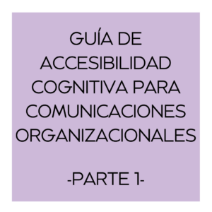 Guia de Accesibilidad cognitiva para comunicaciones organizacionales . parte 1