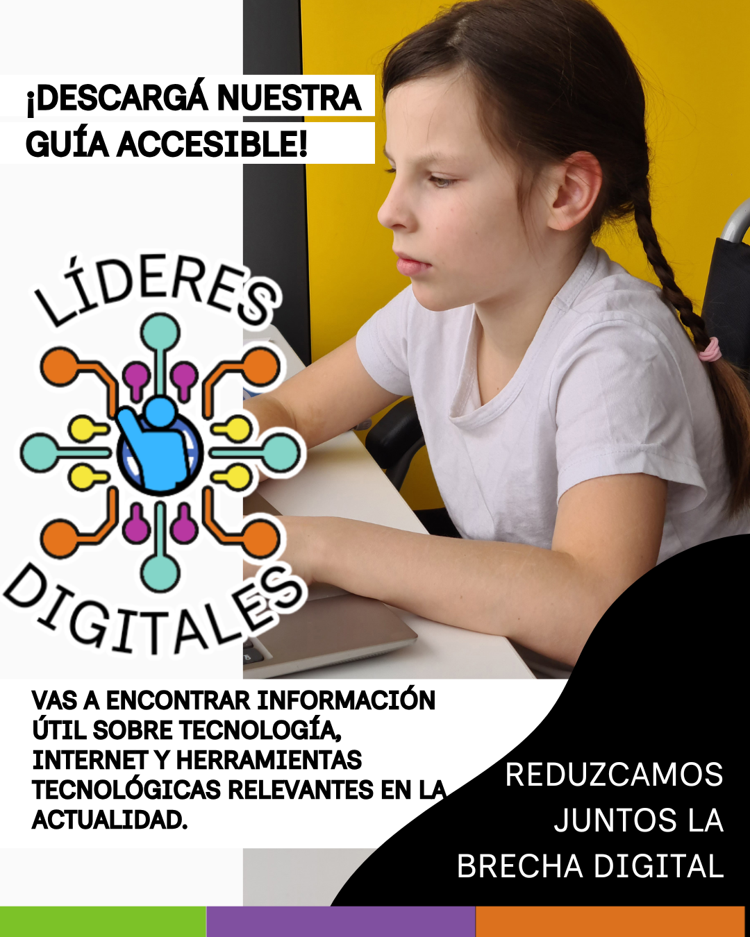 Flyer del proyecto. A la derecha , una niña en una computadora. A la izquierdadice: descargá nuestra guía accesible. Debajo el logo del proyecto Líderes Digitales. Debajo dice: Vas a encontrar información útil sobre tecnología, internet y herramientas tecnológicas relevantes en la actualidad. Debajo a la derecha dice: Reduzcamos juntos la brecha digital