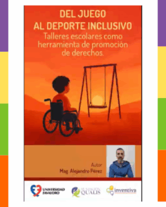Se ve un niño en sillas de ruedas mirando una hamáca de lejos en un atardecer. Título: del juego al deporte inclusivo. talleres escolares como herramienta de promoción de derechos. DEbajo, fotografia del autor: Mg. Alejandro Pérez. Debajo logos de U Favaloro, qualis e inventiva