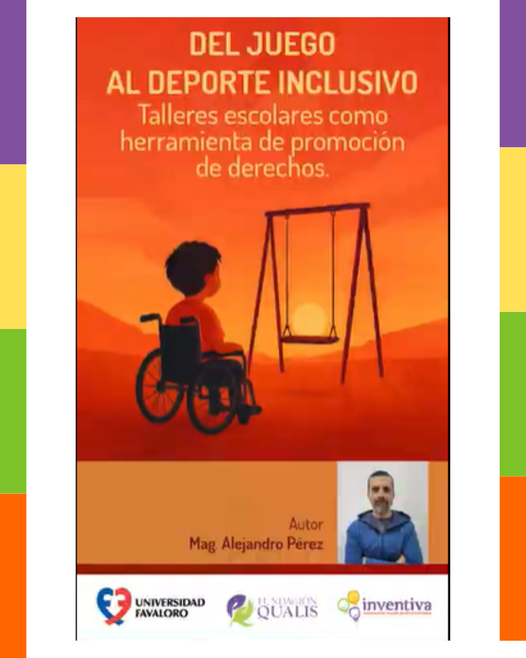 Se ve un niño en sillas de ruedas mirando una hamáca de lejos en un atardecer. Título: del juego al deporte inclusivo. talleres escolares como herramienta de promoción de derechos. DEbajo, fotografia del autor: Mg. Alejandro Pérez. Debajo logos de U Favaloro, qualis e inventiva