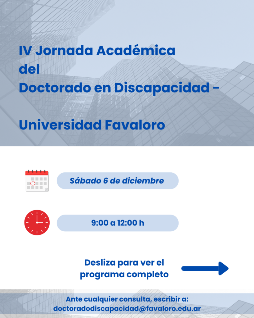 Flyer título: IV Jornada Académica
del
Doctorado en Discapacidad - 
Universidad Favaloro. Debajo, datos de fecha y hora con iconos . debajo: desliza para ver el programa